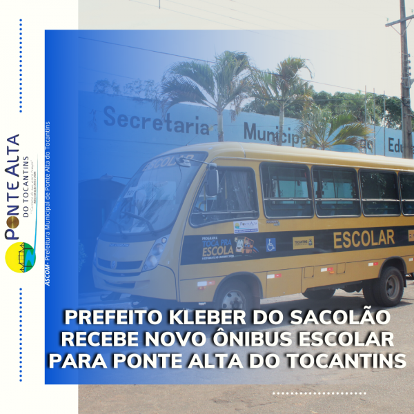 Prefeito Kleber do Sacolão recebe novo ônibus escolar para Ponte Alta do Tocantins